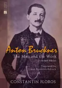 Anton Bruckner: El hombre y la obra. 2. Edición revisada - Anton Bruckner: The Man and the Work. 2. Revised Edition