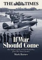 Si llegara la guerra: los orígenes de la Segunda Guerra Mundial en los archivos del Times - If War Should Come: The Origins of the Second World War from the Times Archive