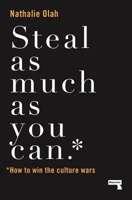 Roba todo lo que puedas: cómo ganar la guerra cultural en la era de la austeridad - Steal as Much as You Can: How to Win the Culture Wars in an Age of Austerity