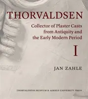 Thorvaldsen y sus vaciados en yeso de la Antigüedad y principios de la Edad Moderna: El mercado romano de vaciados de escayola 1750-1840 - Thorvaldsen and His Plaster Casts from the Antique and the Early Modern Period: The Roman Plaster Cast Market 1750-1840