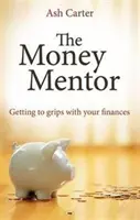 El mentor del dinero: Cómo controlar sus finanzas - The Money Mentor: Getting To Grips With Your Finances