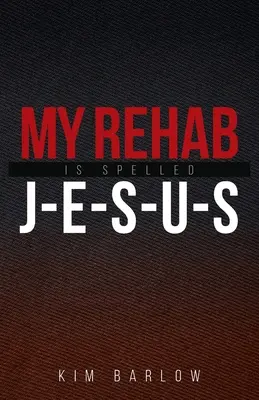 Mi rehabilitación se deletrea J-E-S-U-S: Un libro de esperanza para aquellos que pueden tener un ser querido encerrado en una adicción - My Rehab Is Spelled J-E-S-U-S: A book of hope for those who may have a loved one locked in an addiction