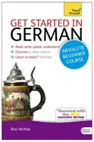 Curso de alemán para principiantes absolutos: La Introducción Esencial a la Lectura, Escritura, Expresión Oral y Comprensión de un Nuevo Idioma - Get Started in German Absolute Beginner Course: The Essential Introduction to Reading, Writing, Speaking and Understanding a New Language