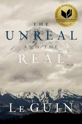 Lo irreal y lo real: selección de cuentos de Ursula K. Le Guin - The Unreal and the Real: The Selected Short Stories of Ursula K. Le Guin