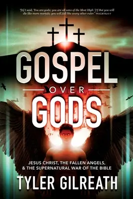 El Evangelio sobre los dioses: Jesucristo, los ángeles caídos y la guerra sobrenatural de la Biblia - Gospel Over Gods: Jesus Christ, the Fallen Angels, and the Supernatural War of the Bible
