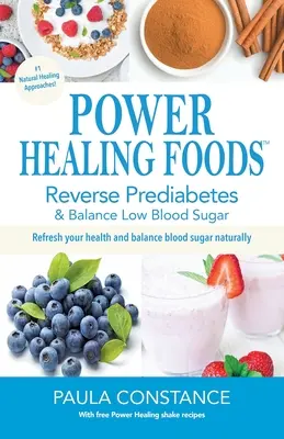 Alimentos Curativos: Revierta la Prediabetes, Equilibre el Bajo Nivel de Azúcar en la Sangre: Revertir la Prediabetes, Equilibrar el Bajo Nivel de Azúcar en la Sangre - Power Healing Foods: Reverse Prediabetes, Balance Low Blood Sugar: Reverse Prediabetes, Balance Low Blood Sugar