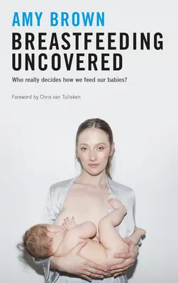 La lactancia al descubierto: ¿Quién decide realmente cómo alimentamos a nuestros bebés? - Breastfeeding Uncovered: Who Really Decides How We Feed Our Babies?