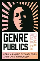 Genre Publics: Música popular, tecnologías y clases en Indonesia - Genre Publics: Popular Music, Technologies, and Class in Indonesia
