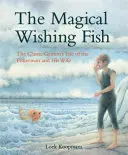 El mágico pez de los deseos: El clásico cuento de Grimm del pescador y su mujer - The Magical Wishing Fish: The Classic Grimm's Tale of the Fisherman and His Wife