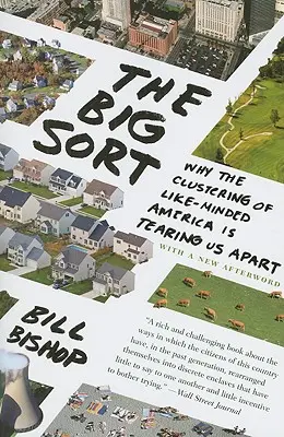 La gran clasificación: Por qué la agrupación de países con ideas afines nos está separando - The Big Sort: Why the Clustering of Like-Minded America Is Tearing Us Apart