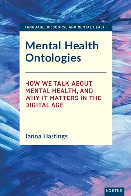 Ontologías de la salud mental: Cómo hablamos de salud mental y por qué es importante en la era digital - Mental Health Ontologies: How We Talk About Mental Health, and Why it Matters in the Digital Age