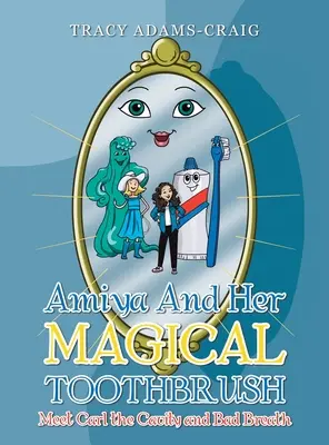 Amiya y su cepillo de dientes mágico: Conoce a Carl el de las caries y el mal aliento - Amiya and Her Magical Toothbrush: Meet Carl the Cavity and Bad Breath