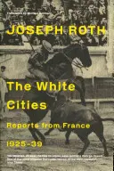 Ciudades blancas - Informes desde Francia 1925-1939 - White Cities - Reports From France 1925-1939