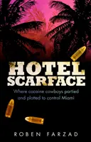 Hotel Scarface - Donde los vaqueros de la cocaína se divertían y conspiraban para controlar Miami - Hotel Scarface - Where Cocaine Cowboys Partied and Plotted to Control Miami