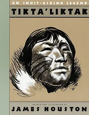 Tikta'liktak: una leyenda esquimal inuit - Tikta'liktak: An Inuit-Eskimo Legend