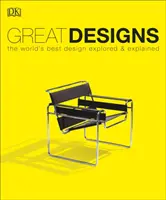 Grandes diseños - Los mejores diseños del mundo explorados y explicados - Great Designs - The World's Best Design Explored and Explained