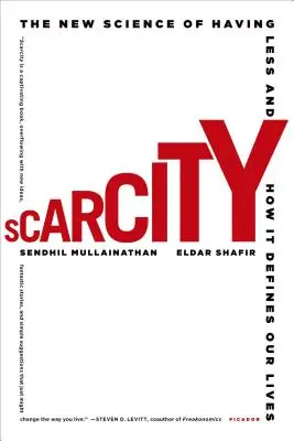 La escasez: La nueva ciencia de tener menos y cómo define nuestras vidas - Scarcity: The New Science of Having Less and How It Defines Our Lives