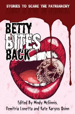 Betty devuelve el mordisco: Historias para asustar al patriarcado - Betty Bites Back: Stories to Scare the Patriarchy