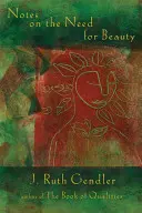 Notas sobre la necesidad de belleza: Una mirada íntima a una cualidad esencial - Notes on the Need for Beauty: An Intimate Look at an Essential Quality