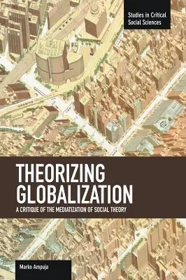 Teorizar la globalización: Una crítica a la mediatización de la teoría social - Theorizing Globalization: A Critique of the Mediatization of Social Theory
