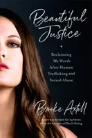 Justicia hermosa: Recuperar mi valor tras la trata de personas y los abusos sexuales - Beautiful Justice: Reclaiming My Worth After Human Trafficking and Sexual Abuse