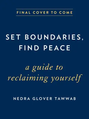 Pon límites, encuentra la paz: Una guía para recuperarte a ti mismo - Set Boundaries, Find Peace: A Guide to Reclaiming Yourself