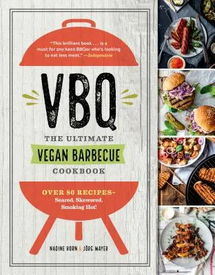 Vbq--The Ultimate Vegan Barbecue Cookbook: Más de 80 recetas: ¡cocinadas, en brocheta, al rojo vivo! - Vbq--The Ultimate Vegan Barbecue Cookbook: Over 80 Recipes--Seared, Skewered, Smoking Hot!