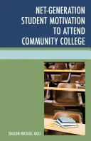 Net-Generation Student Motivation to Attend Community College (Motivación de los estudiantes de la generación neta para asistir a la universidad comunitaria) - Net-Generation Student Motivation to Attend Community College