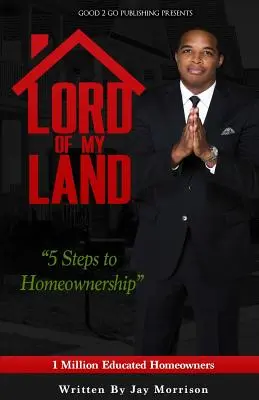 Señor de mi tierra: 5 pasos para ser propietario de una vivienda - Lord of My Land: 5 Steps to Homeownership
