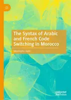 La sintaxis del cambio de código árabe y francés en Marruecos - The Syntax of Arabic and French Code Switching in Morocco