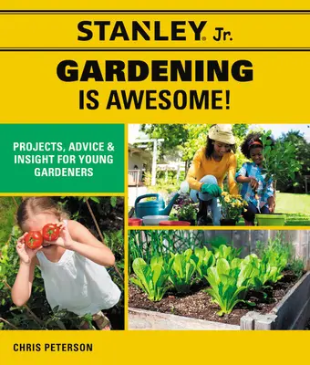 Stanley Jr. La jardinería es alucinante: Proyectos, consejos e ideas para jóvenes jardineros (Stanley(r) Jr) - Stanley Jr. Gardening Is Awesome!: Projects, Advice, and Insight for Young Gardeners (Stanley(r) Jr)