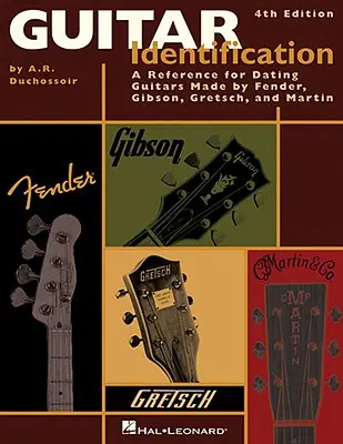 Identificación de guitarras: A Reference Guide to Serial Numbers for Dating the Guitars Made by Fender, Gibson, Gretsch & Martin, Cuarta Edición - Guitar Identification: A Reference Guide to Serial Numbers for Dating the Guitars Made by Fender, Gibson, Gretsch & Martin, Fourth Edition