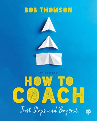 Cómo hacer coaching: Primeros pasos y más allá - How to Coach: First Steps and Beyond