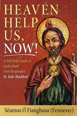 El cielo nos ayude: Una guía de autoayuda para el primer respondiente de Dios, San Judas Tadeo (. Fianghusa (Fennessy) Samus) - Heaven Help Us, Now!: A Self Help Guide to God's Own First Responder, St. Jude Thaddeus (. Fianghusa (Fennessy) Samus)