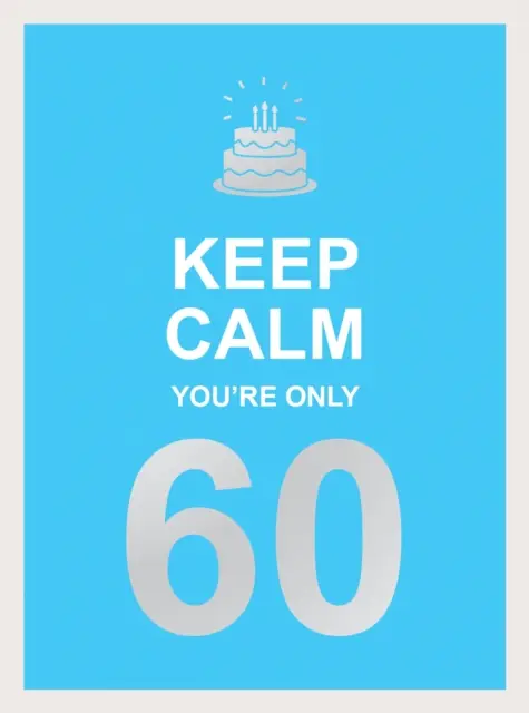 Keep Calm You're Only 60: Palabras sabias para un gran cumpleaños - Keep Calm You're Only 60: Wise Words for a Big Birthday