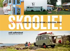 Skoolie!: Cómo convertir un autobús escolar o una furgoneta en una pequeña casa o vehículo recreativo - Skoolie!: How to Convert a School Bus or Van Into a Tiny Home or Recreational Vehicle