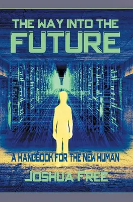 El Camino Hacia El Futuro: Un Manual Para El Nuevo Humano - The Way Into The Future: A Handbook For The New Human