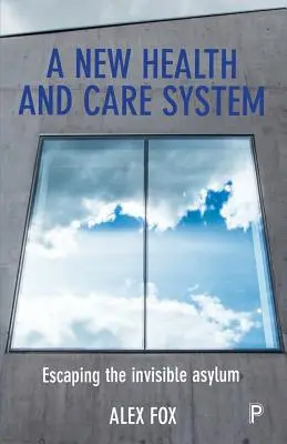 Un nuevo sistema sanitario y asistencial: Escapar del manicomio invisible - A New Health and Care System: Escaping the Invisible Asylum