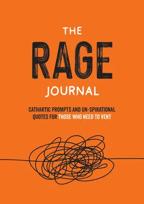 El diario de la rabia: Actividades y citas poco inspiradoras para los que necesitan desahogarse - The Rage Journal: Un-Spirational Activities and Quotes for Those Who Need to Vent