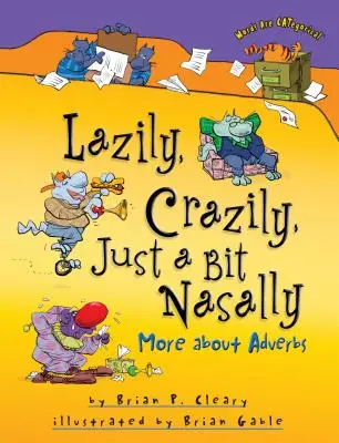 Pereza, locura, un poco de nariz: Más sobre adverbios - Lazily, Crazily, Just a Bit Nasally: More about Adverbs