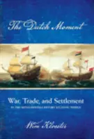 El momento holandés: Guerra, comercio y colonización en el mundo atlántico del siglo XVII - Dutch Moment: War, Trade, and Settlement in the Seventeenth-Century Atlantic World