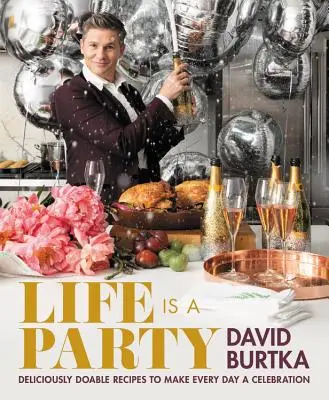 La vida es una fiesta: Recetas deliciosamente factibles para hacer de cada día una celebración - Life Is a Party: Deliciously Doable Recipes to Make Every Day a Celebration