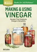 Making & Using Vinegar: Recetas que celebran la versatilidad del vinagre. un título de Storey Basics(r) - Making & Using Vinegar: Recipes That Celebrate Vinegar's Versatility. a Storey Basics(r) Title