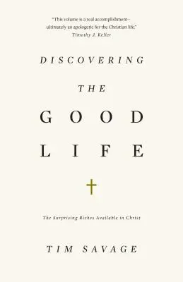 Descubrir la buena vida: Las sorprendentes riquezas disponibles en Cristo - Discovering the Good Life: The Surprising Riches Available in Christ