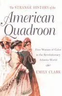 La extraña historia de las cuadrúpedas americanas: Mujeres libres de color en el mundo atlántico revolucionario - The Strange History of the American Quadroon: Free Women of Color in the Revolutionary Atlantic World