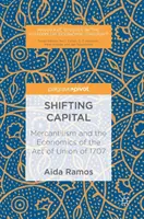 Capital cambiante: Mercantilismo y economía del Acta de Unión de 1707 - Shifting Capital: Mercantilism and the Economics of the Act of Union of 1707