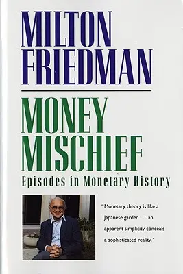 Travesuras monetarias: Episodios de la historia monetaria - Money Mischief: Episodes in Monetary History