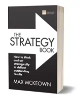 El libro de la estrategia: Cómo pensar y actuar estratégicamente para obtener resultados extraordinarios - The Strategy Book: How to Think and ACT Strategically to Deliver Outstanding Results