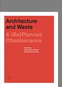 Arquitectura y residuos: Una obsolescencia (re)planificada - Architecture and Waste: A (Re)Planned Obsolescence