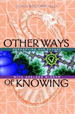 Otras formas de saber: Volver a trazar nuestro futuro con sabiduría milenaria - Other Ways of Knowing: Recharting Our Future with Ageless Wisdom